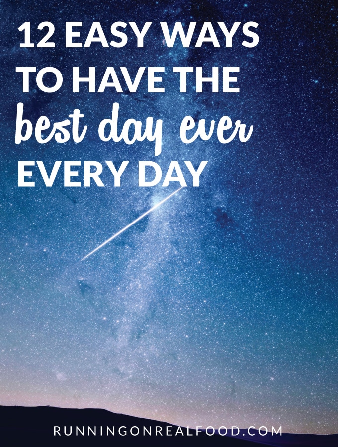 12 Easy Ways To Have The Best Day Ever Every Day